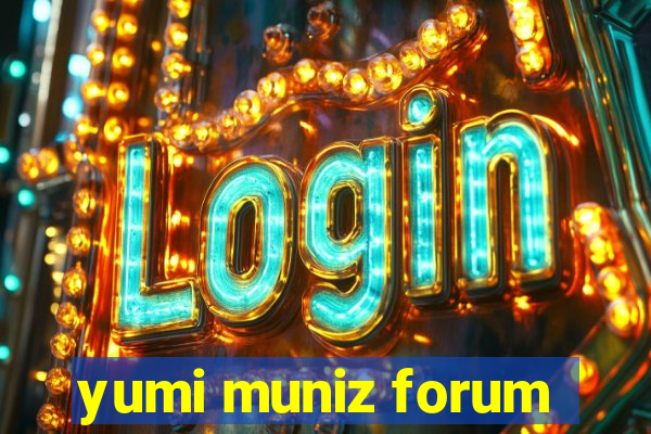 yumi muniz forum